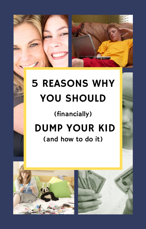 5 Reasons Why You Should (Financially) Dump Your Kid